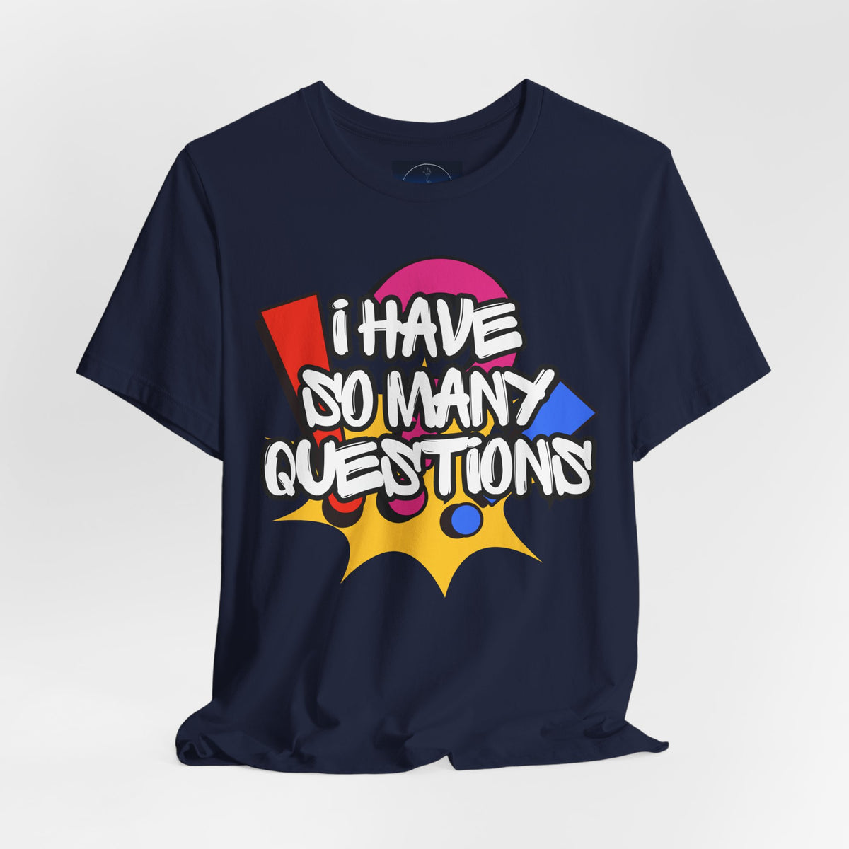 I Have So Many Questions Graphic T-Shirt
