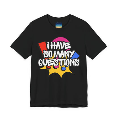 I Have So Many Questions Graphic T-Shirt