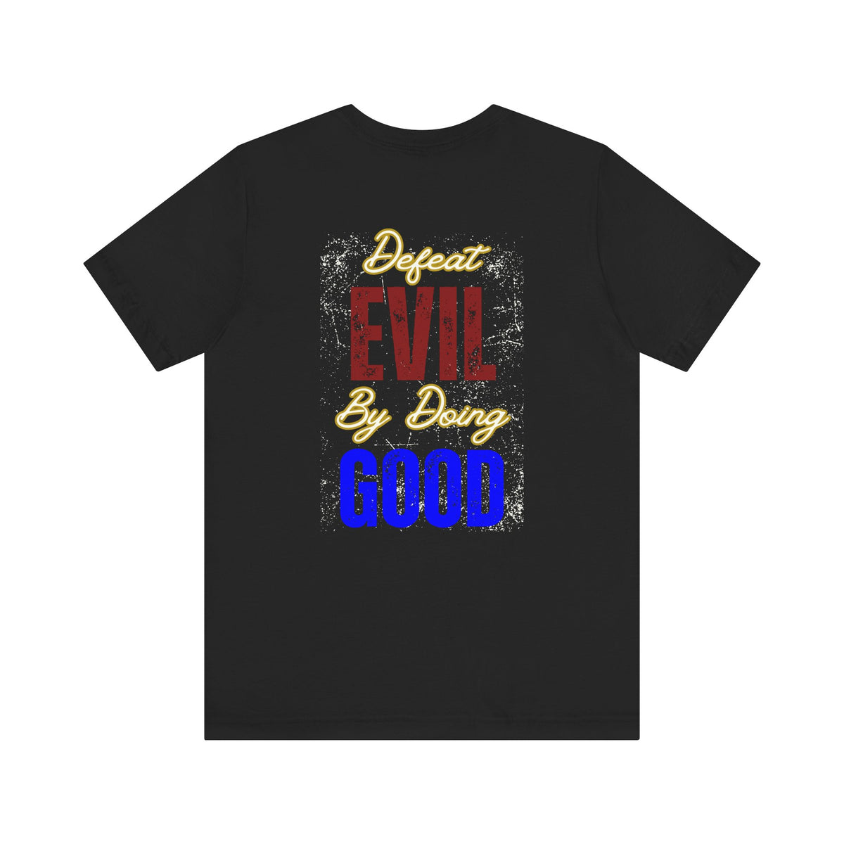 Defeat Evil By Doing Good Tee