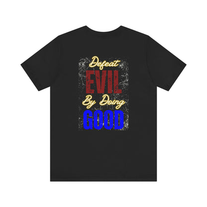 Defeat Evil By Doing Good Tee