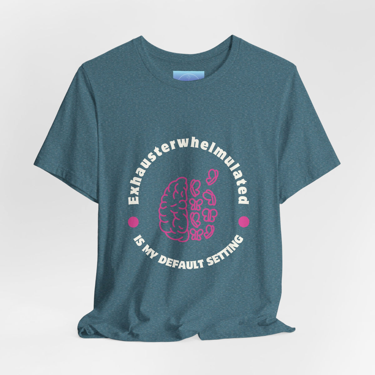Exhausterwhelmed Brain Tee – “Exhausterwhelmulated Is My Default Setting” Mental Health Shirt