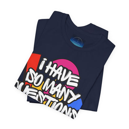 I Have So Many Questions Graphic T-Shirt