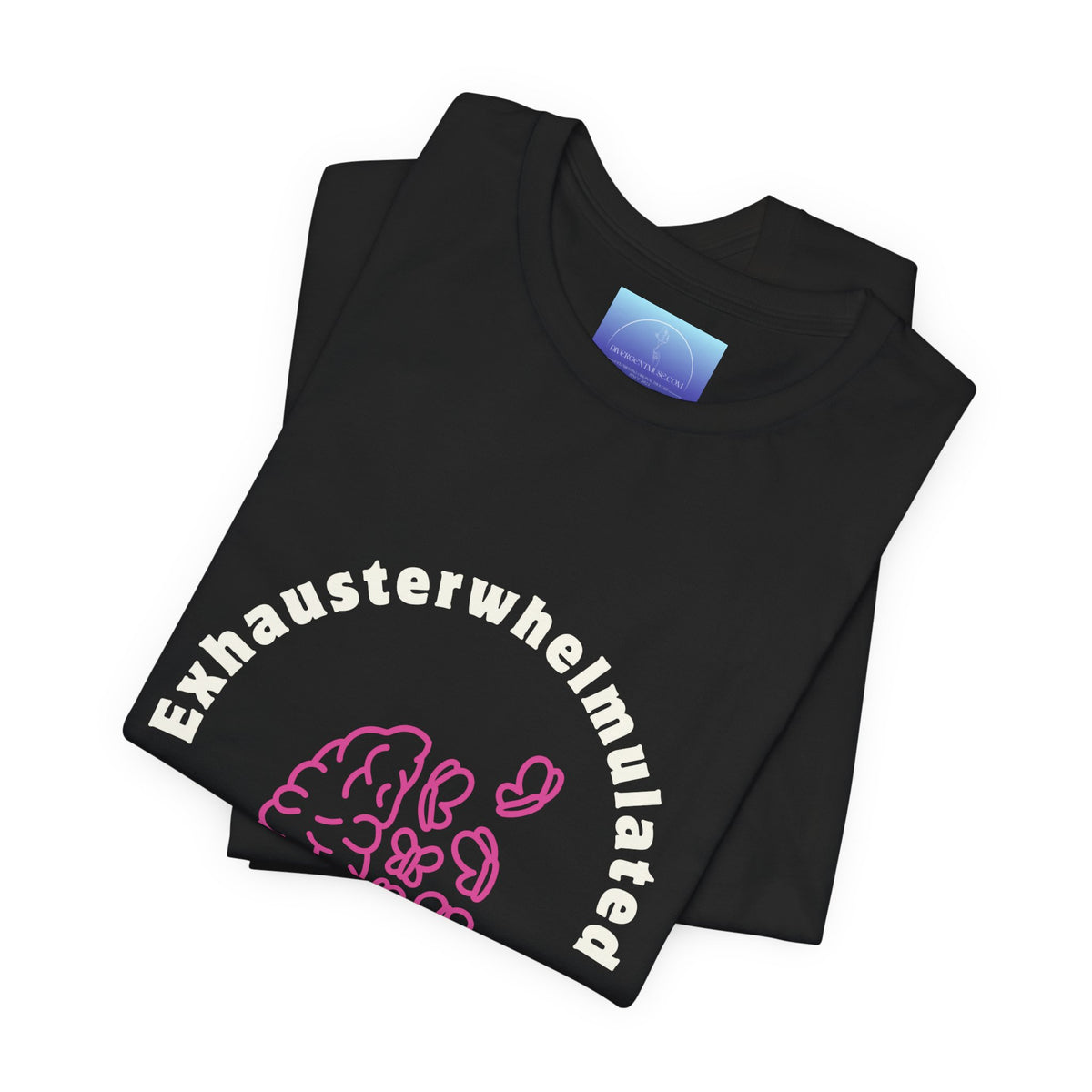 Exhausterwhelmed Brain Tee – “Exhausterwhelmulated Is My Default Setting” Mental Health Shirt