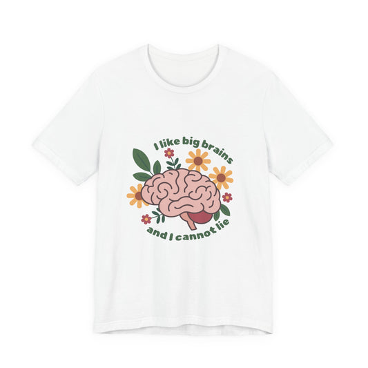 Sexuality Collection - I Like Big Brains Tee
