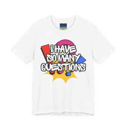 I Have So Many Questions Graphic T-Shirt