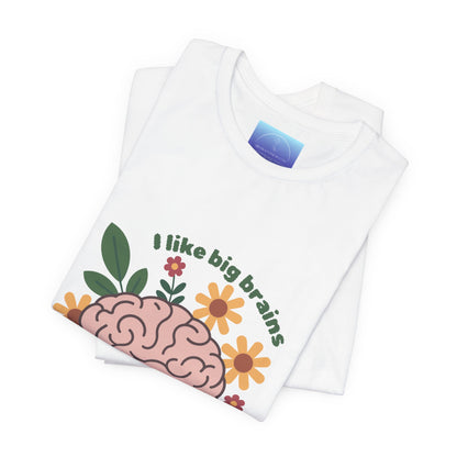 I Like Big Brains Tee