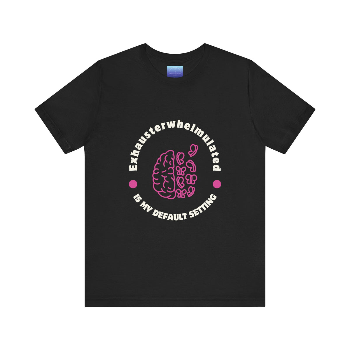 Exhausterwhelmed Brain Tee – “Exhausterwhelmulated Is My Default Setting” Mental Health Shirt