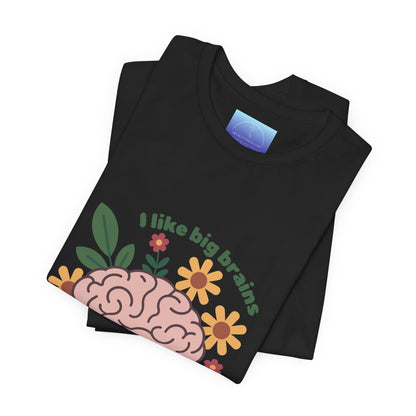 I Like Big Brains Tee
