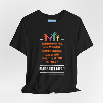 Margaret Mead Quote T-Shirt — Small Group of Thoughtful Tee