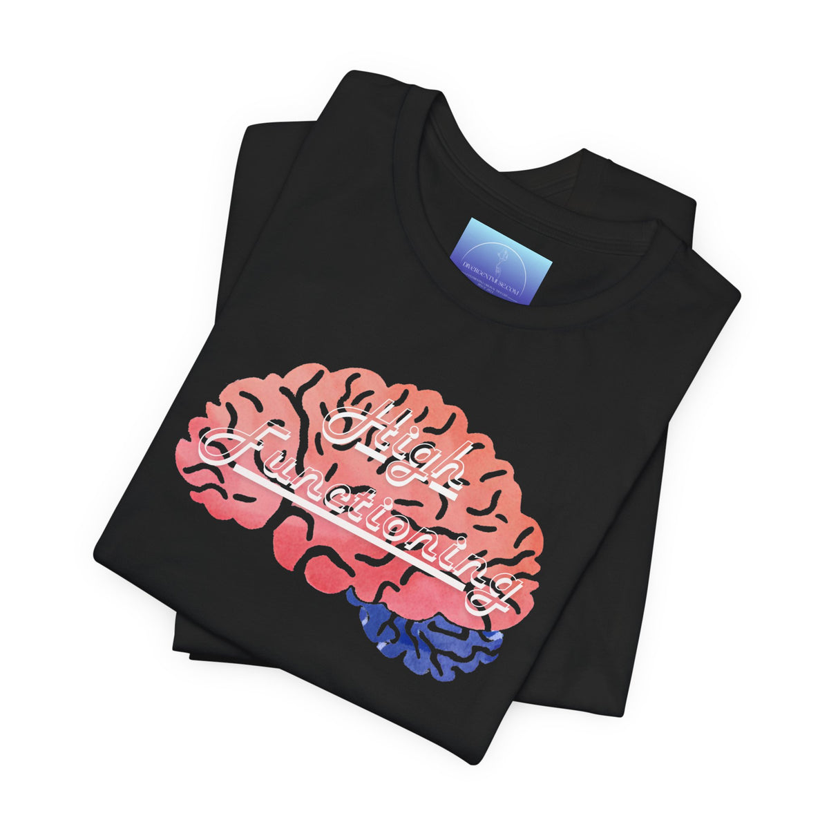High Functioning Brain Tee — Mental Health Awareness T-Shirt