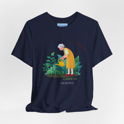Octogenarian Gardener Tee — "Gardens in her Eighties" Plant Lover Shirt