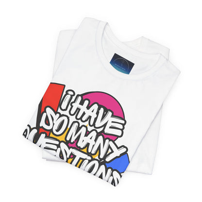 I Have So Many Questions Graphic T-Shirt