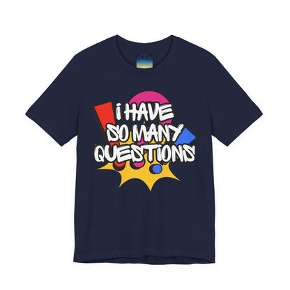I Have So Many Questions Graphic T-Shirt
