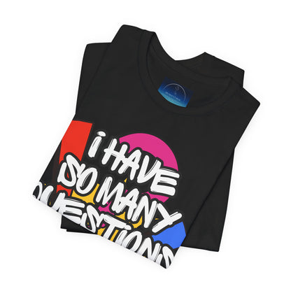 I Have So Many Questions Graphic T-Shirt