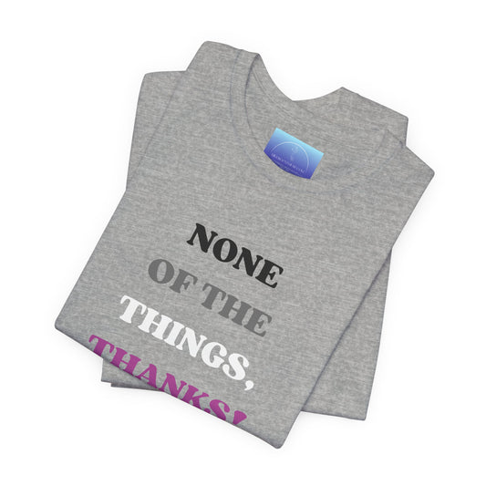 Love Collection - None of the Things Tee